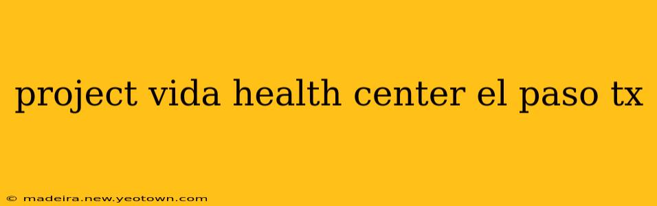 project vida health center el paso tx