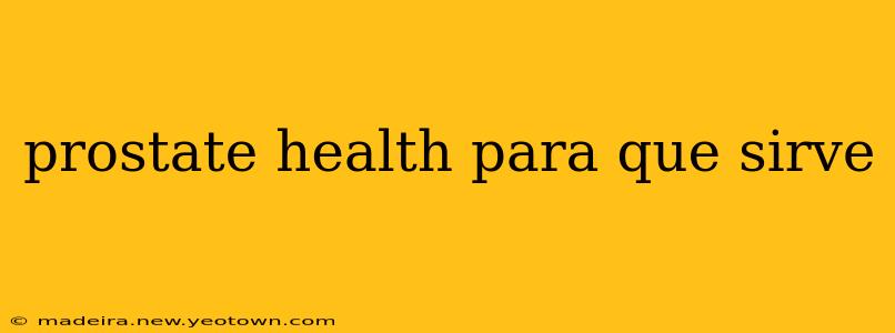 prostate health para que sirve