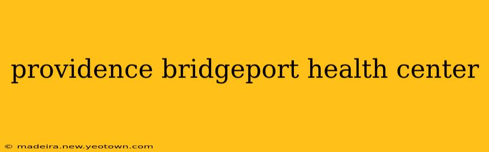providence bridgeport health center