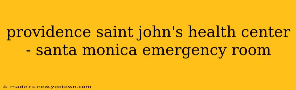 providence saint john's health center - santa monica emergency room