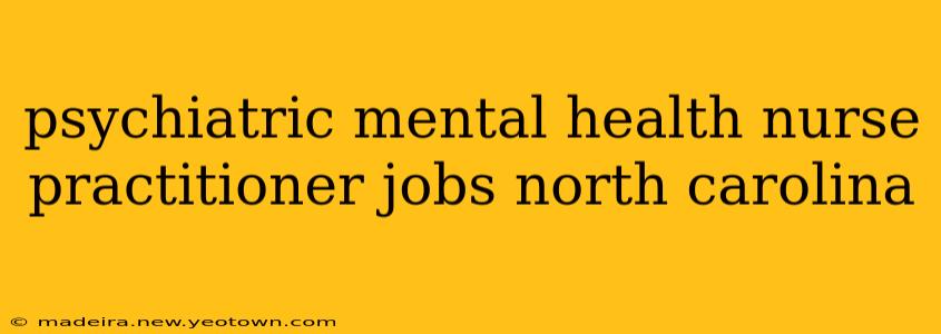 psychiatric mental health nurse practitioner jobs north carolina