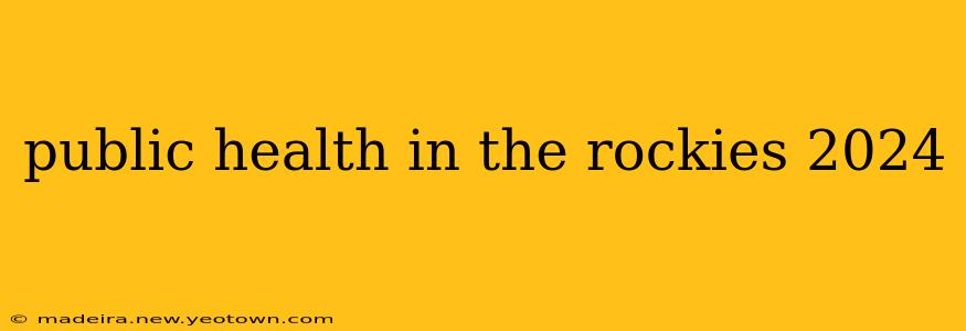 public health in the rockies 2024