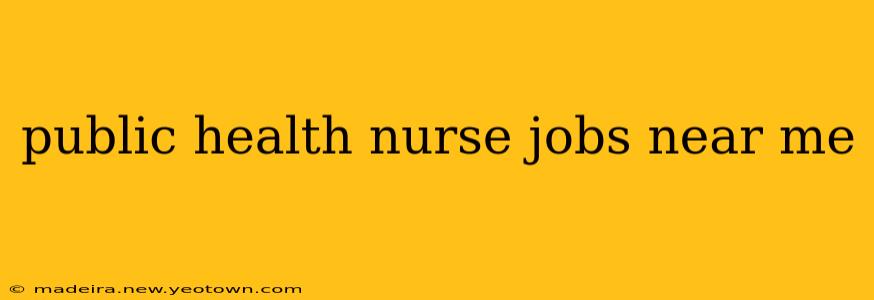 public health nurse jobs near me