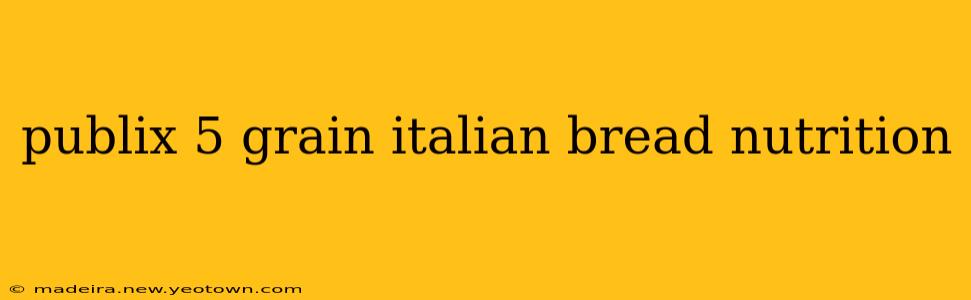 publix 5 grain italian bread nutrition