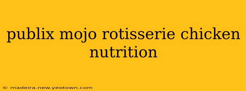publix mojo rotisserie chicken nutrition
