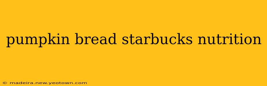 pumpkin bread starbucks nutrition