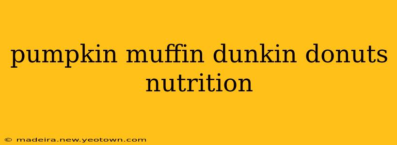 pumpkin muffin dunkin donuts nutrition