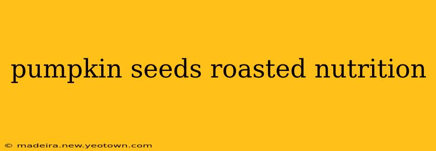 pumpkin seeds roasted nutrition