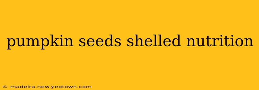 pumpkin seeds shelled nutrition