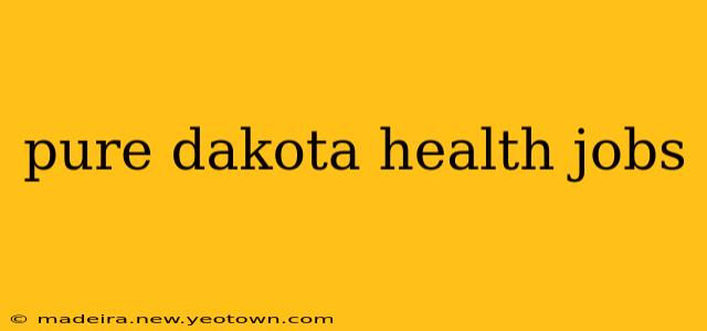 pure dakota health jobs