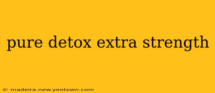 pure detox extra strength