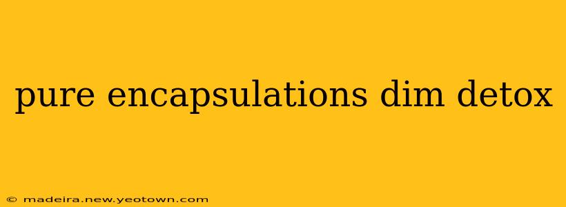 pure encapsulations dim detox