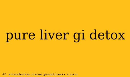 pure liver gi detox