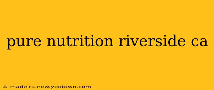 pure nutrition riverside ca