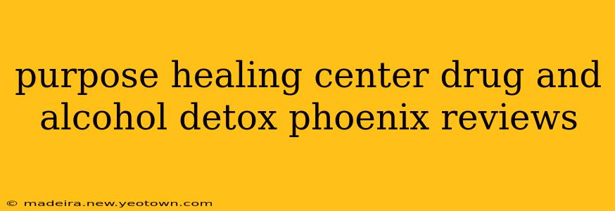 purpose healing center drug and alcohol detox phoenix reviews