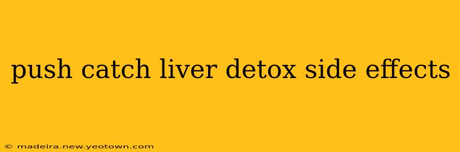 push catch liver detox side effects