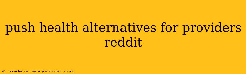 push health alternatives for providers reddit