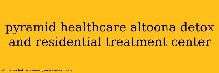pyramid healthcare altoona detox and residential treatment center