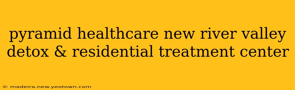 pyramid healthcare new river valley detox & residential treatment center