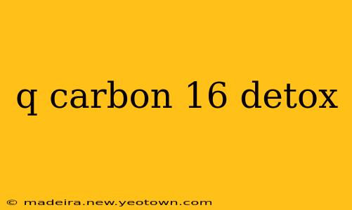 q carbon 16 detox