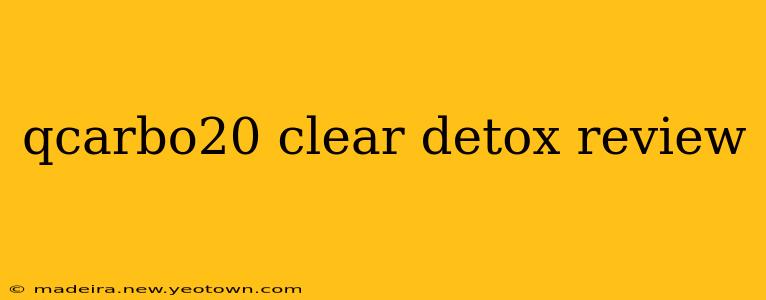 qcarbo20 clear detox review