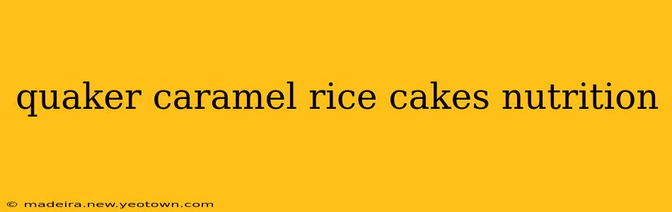 quaker caramel rice cakes nutrition