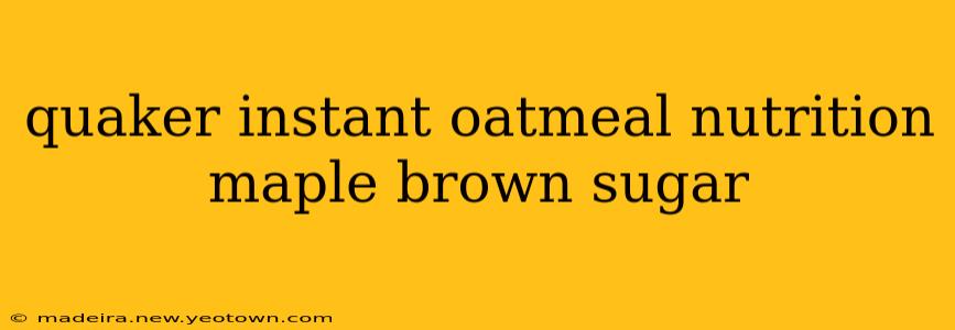 quaker instant oatmeal nutrition maple brown sugar