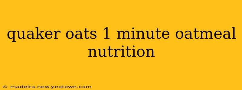 quaker oats 1 minute oatmeal nutrition