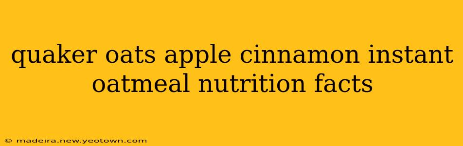 quaker oats apple cinnamon instant oatmeal nutrition facts