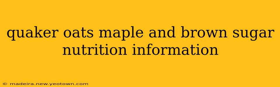 quaker oats maple and brown sugar nutrition information