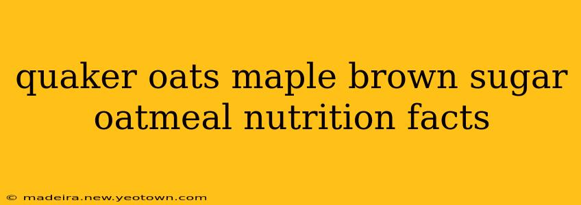 quaker oats maple brown sugar oatmeal nutrition facts