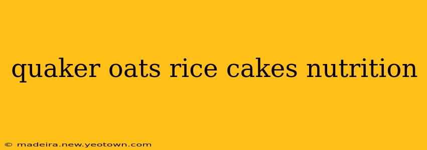 quaker oats rice cakes nutrition