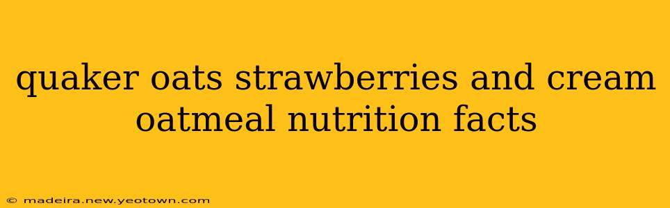 quaker oats strawberries and cream oatmeal nutrition facts