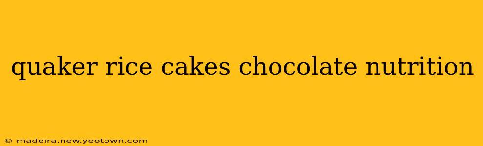quaker rice cakes chocolate nutrition