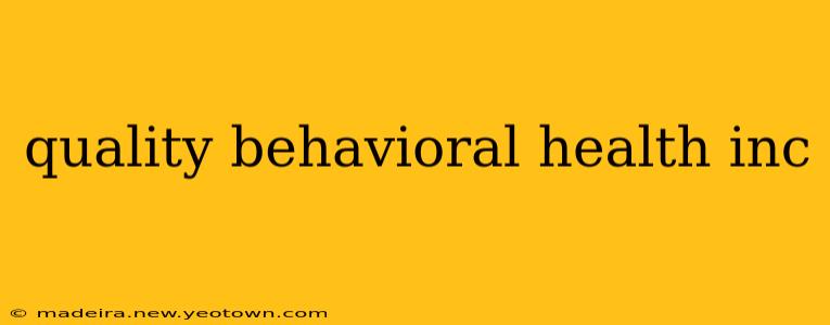 quality behavioral health inc
