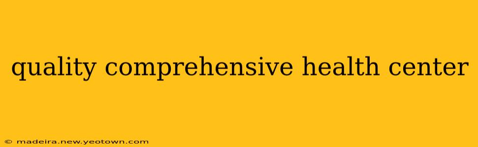 quality comprehensive health center
