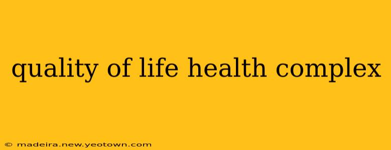 quality of life health complex