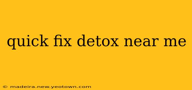 quick fix detox near me