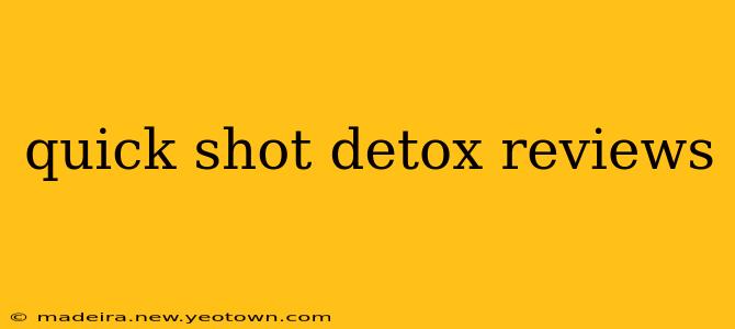 quick shot detox reviews