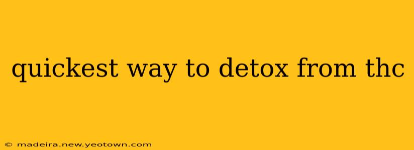 quickest way to detox from thc