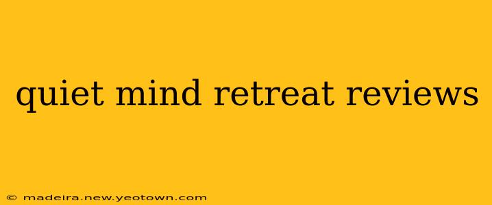 quiet mind retreat reviews