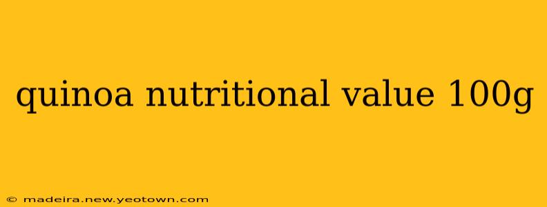 quinoa nutritional value 100g