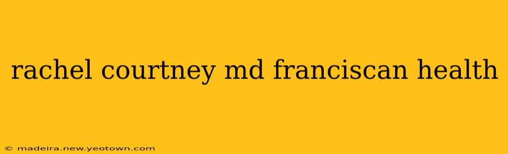 rachel courtney md franciscan health