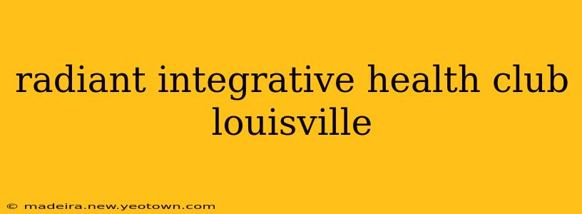 radiant integrative health club louisville