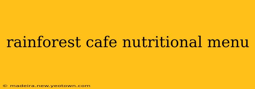 rainforest cafe nutritional menu