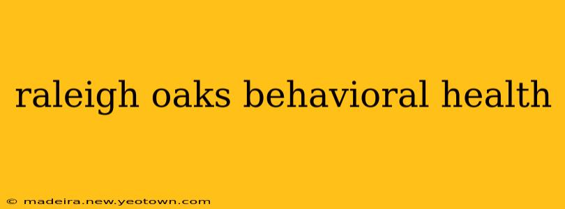 raleigh oaks behavioral health