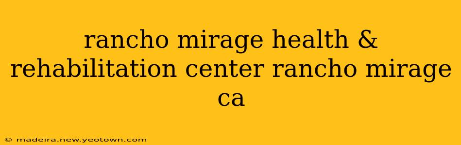 rancho mirage health & rehabilitation center rancho mirage ca