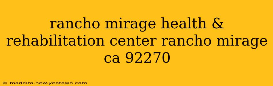 rancho mirage health & rehabilitation center rancho mirage ca 92270