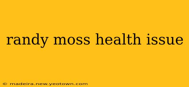 randy moss health issue