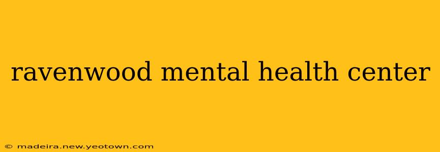 ravenwood mental health center